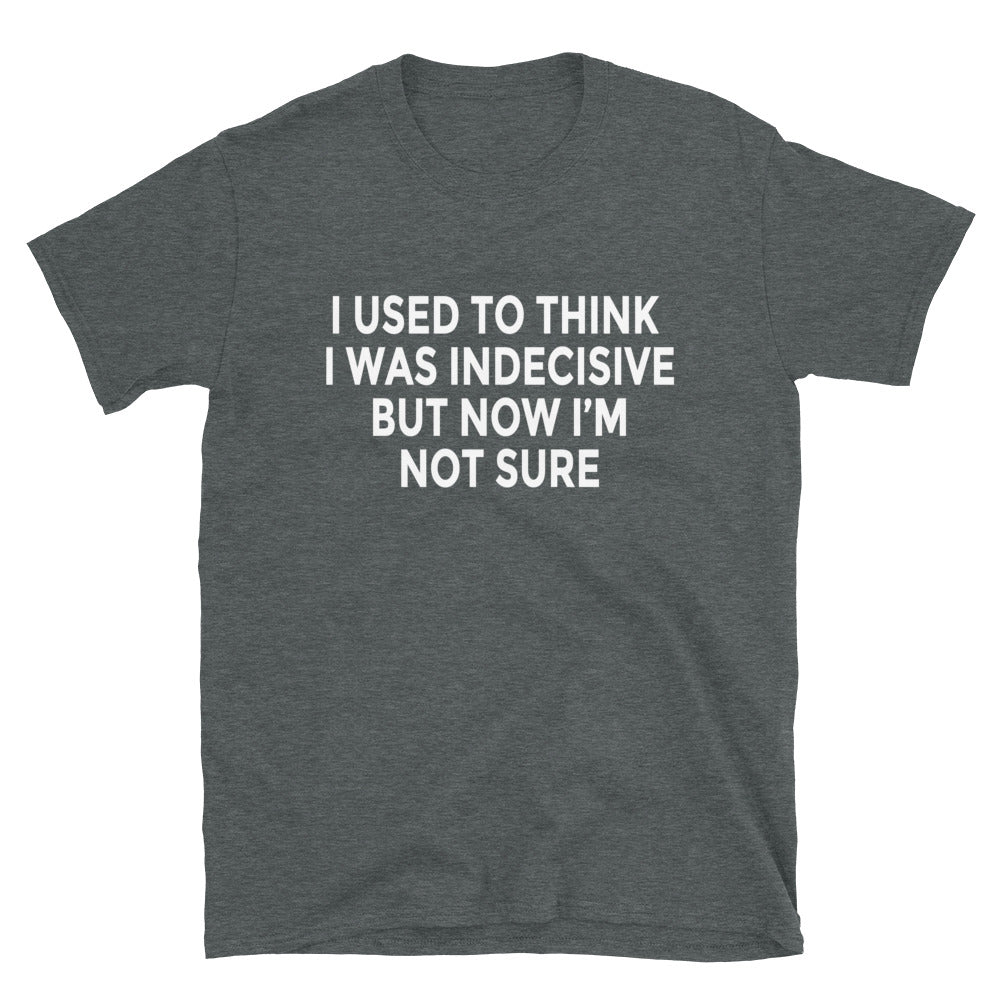 Indecisive T-Shirt